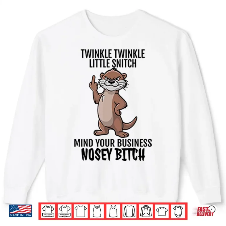 Sweatshirt Twinkle Twinkle Little Snitch Mind Your Business Nosey Bitch Shirt 1