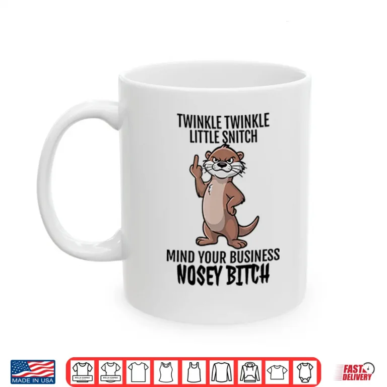 Mug Twinkle Twinkle Little Snitch Mind Your Business Nosey Bitch Shirt 1