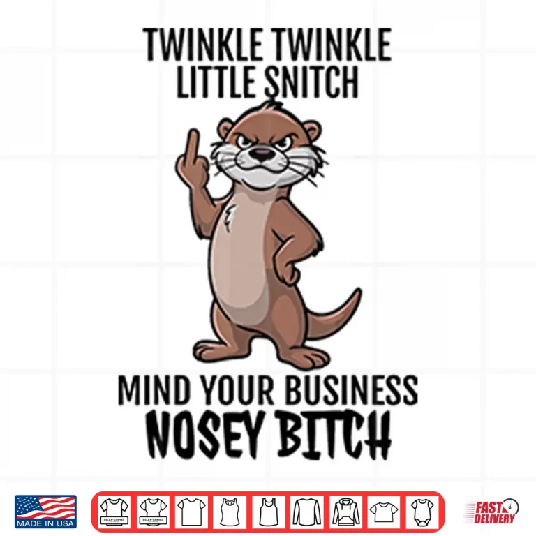Design Twinkle Twinkle Little Snitch Mind Your Business Nosey Bitch Shirt 1