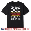 You Call It Ocd I Call It Put It Back Where It Belongs Shirt