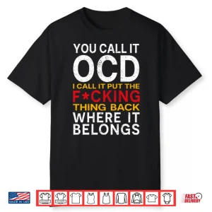 You Call It Ocd I Call It Put It Back Where It Belongs Shirt
