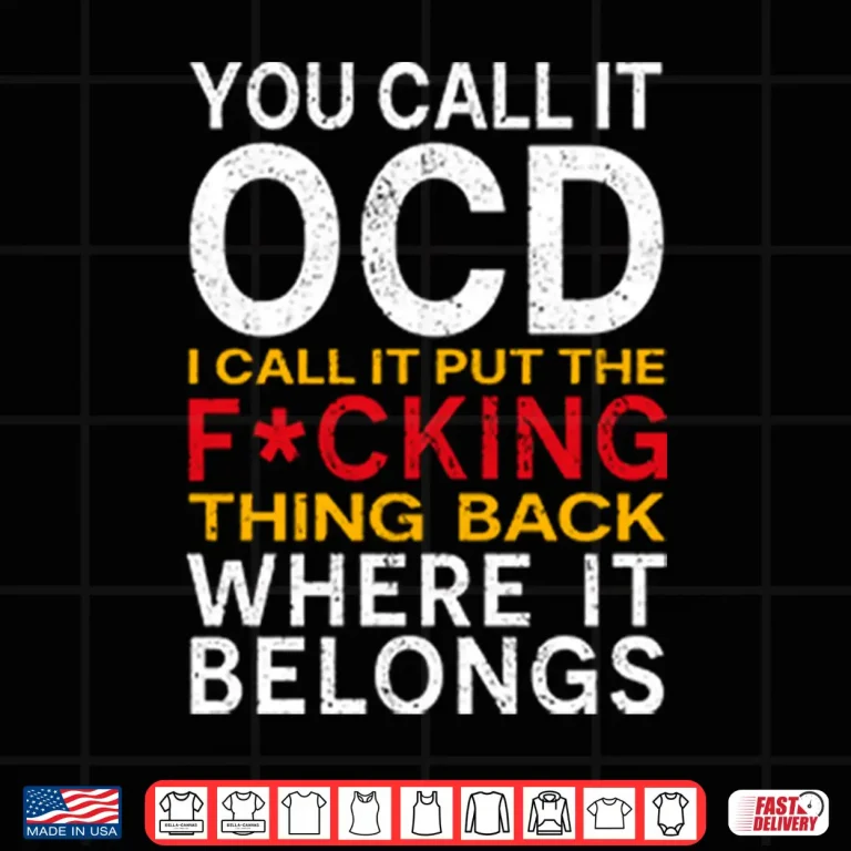 Design You Call It OCD I Call It Put It Back Where It Belongs Shirt