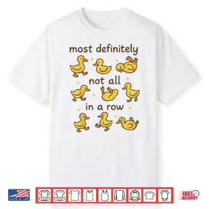 Most Definitely Not All In A Row Funny Duck Mental Health Shirt