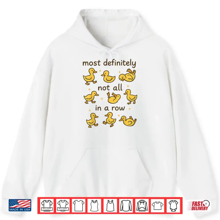 Hoodie Most Definitely Not All In A Row Funny Duck Mental Health Shirt 1