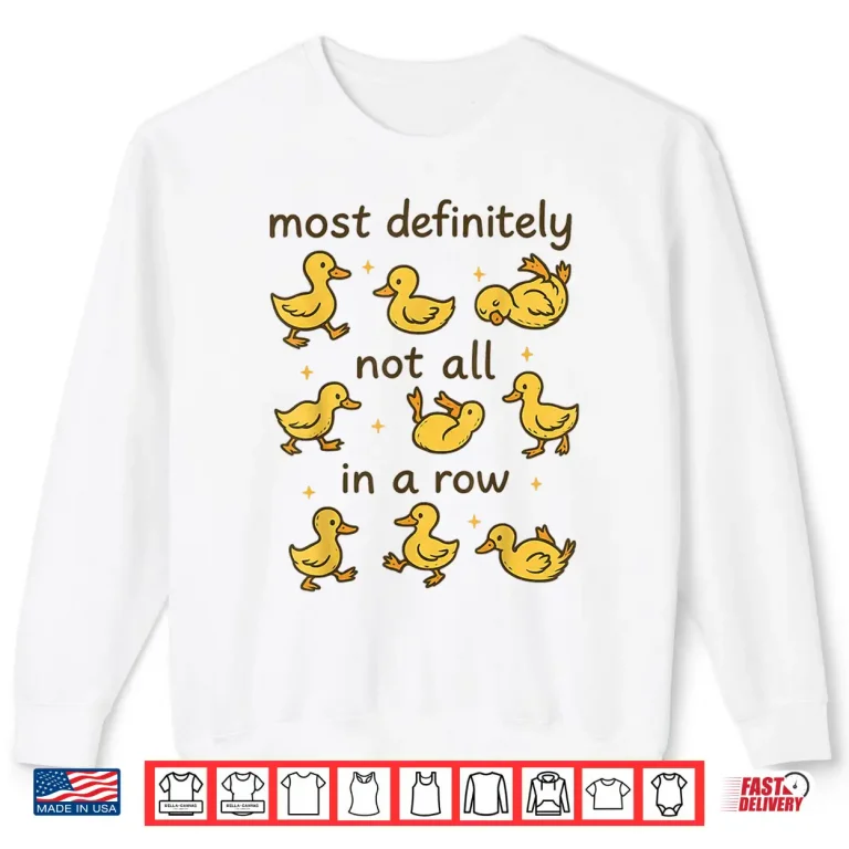 Sweatshirt Most Definitely Not All In A Row Funny Duck Mental Health Shirt 1
