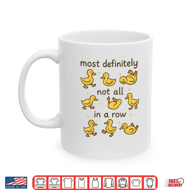 Mug Most Definitely Not All In A Row Funny Duck Mental Health Shirt 1