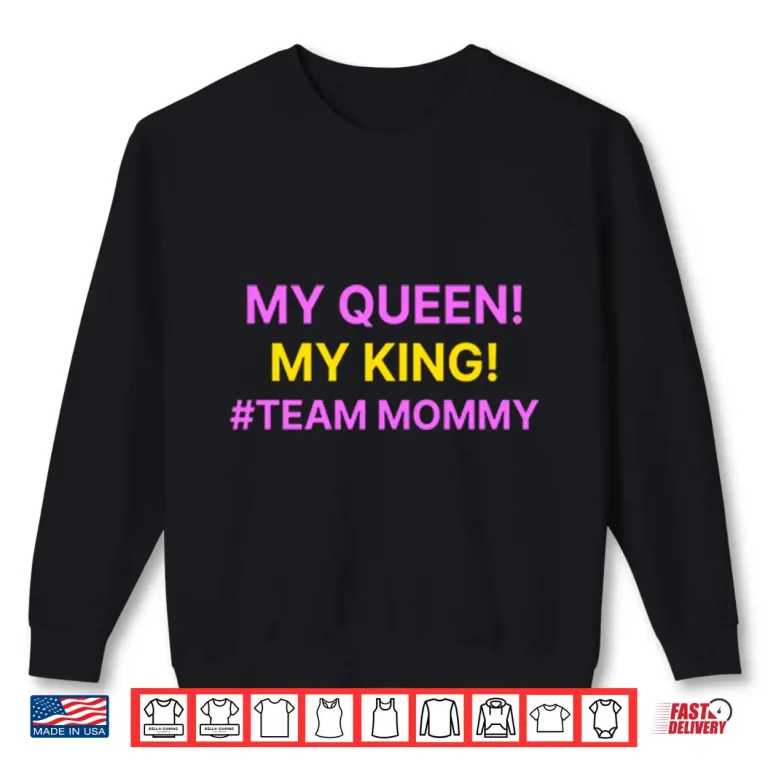Sweatshirt My Queen My King Team Mommy Shirt