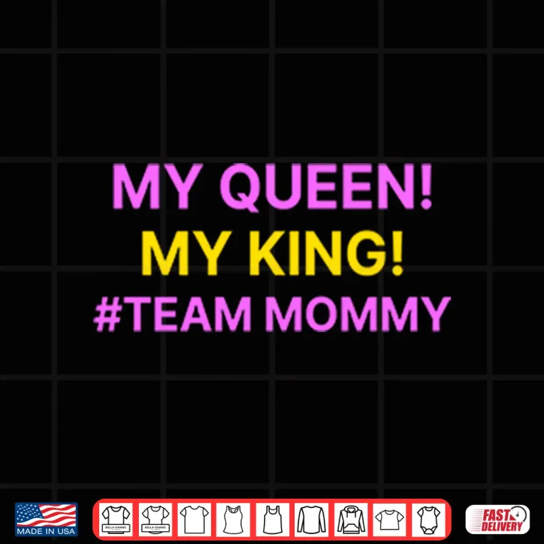 Design My Queen My King Team Mommy Shirt
