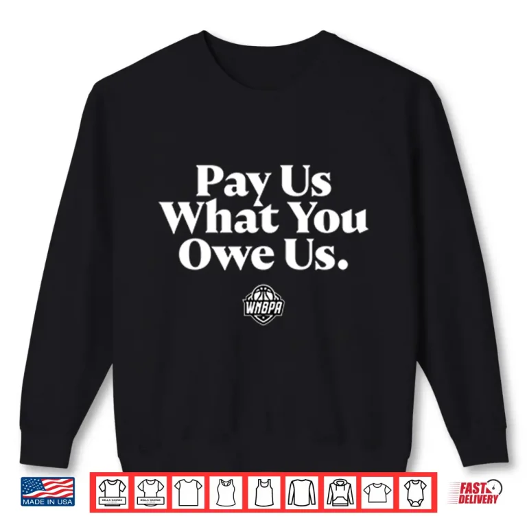 Sweatshirt WNBA Pay Us What You Owe Us Shirt