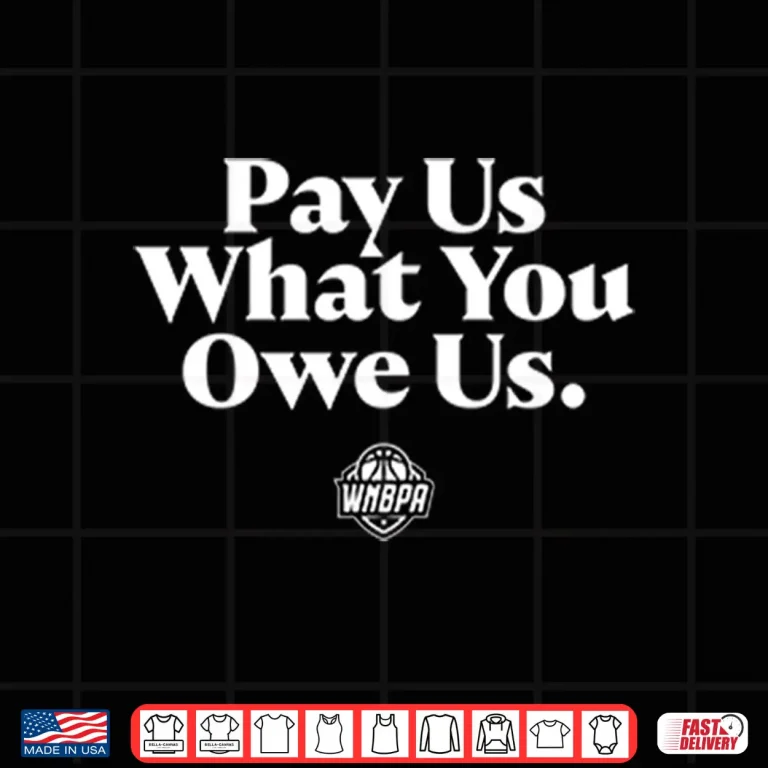 Design WNBA Pay Us What You Owe Us Shirt