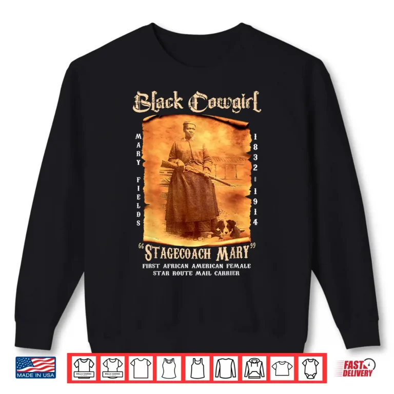 Sweatshirt Black Cowgirl Stagecoach Mary Fields Old West Black History Shirt