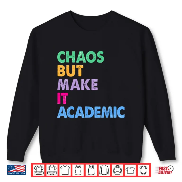 Sweatshirt Chaos But Make It Academic Funny Teacher Back To School Shirt