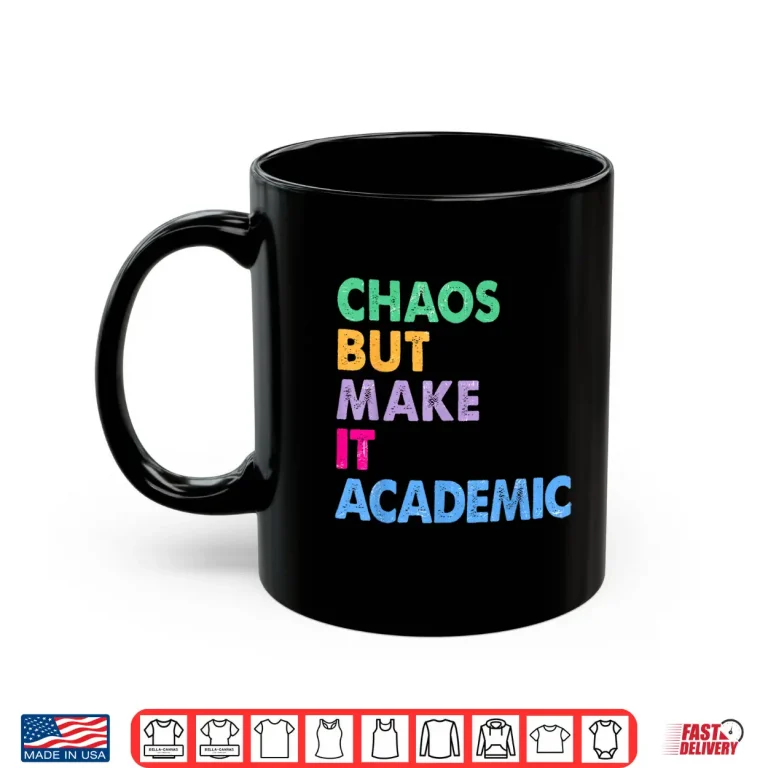 Mug Chaos But Make It Academic Funny Teacher Back To School Shirt