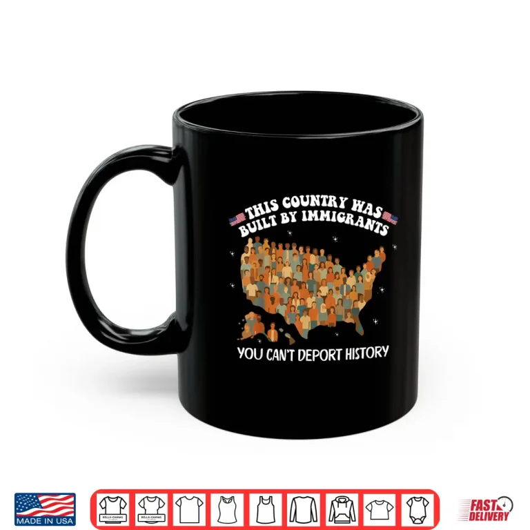 Mug Built By Immigrants You Cant Deport History Abolish ICE Shirt