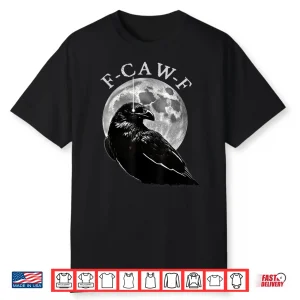 F Caw F Shirt