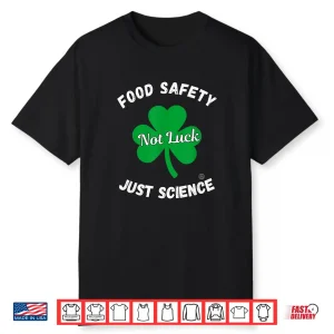 Food Safety Not Luck Just Science Shirt