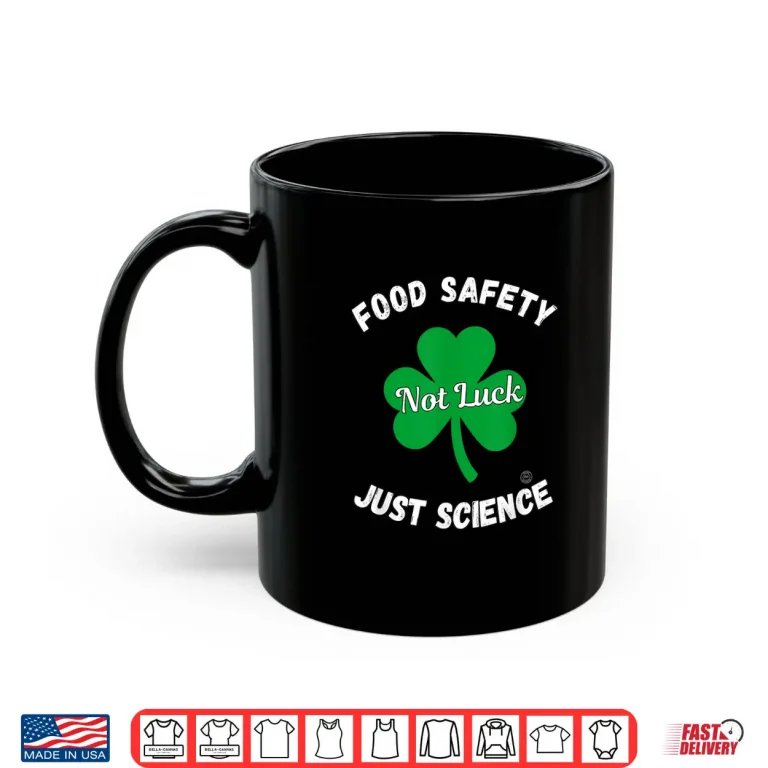 Mug Food Safety Not Luck Just Science Shirt