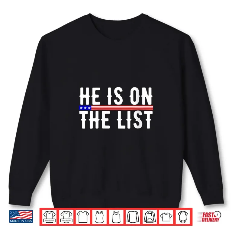 Sweatshirt He Is On The List Political Funny Shirt