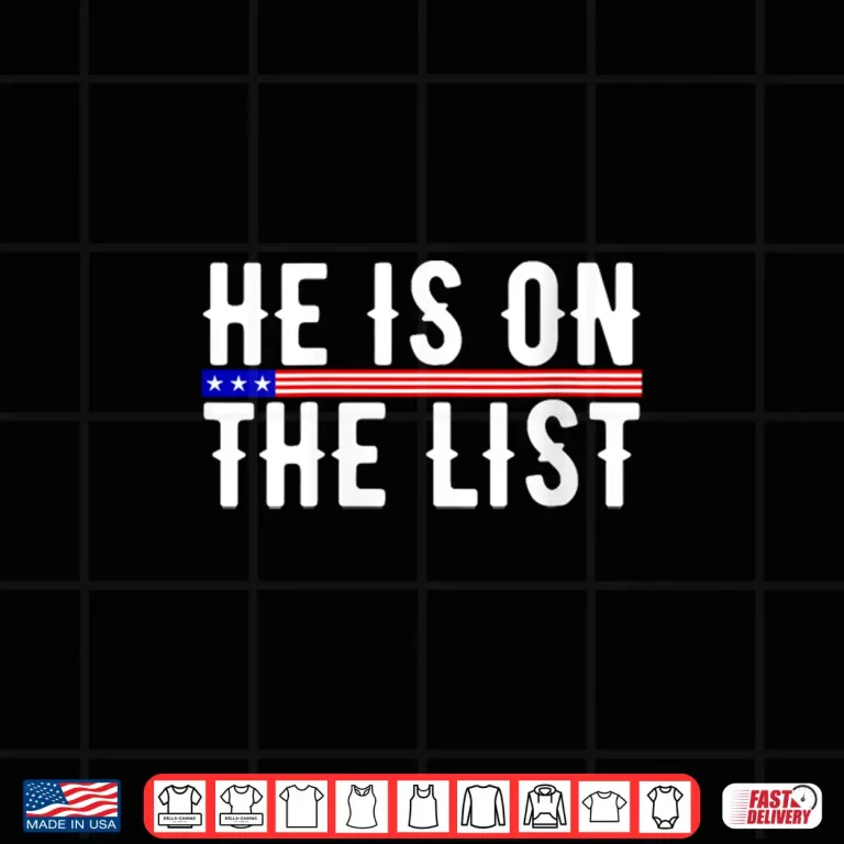 Design He Is On The List Political Funny Shirt