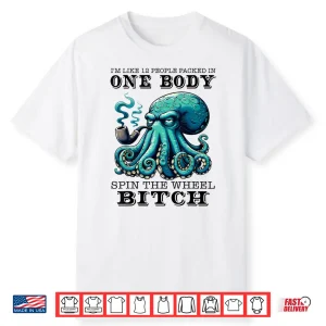I’M Like 12 People Packed In One Body Spin The Octopus Shirt
