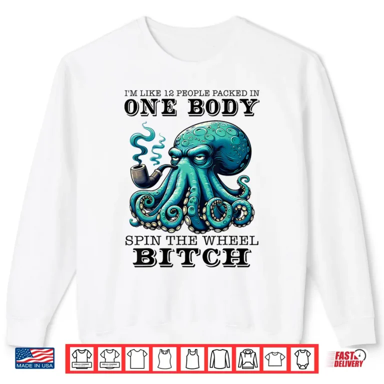 Sweatshirt Im Like 12 People Packed In One Body Spin The Octopus Shirt
