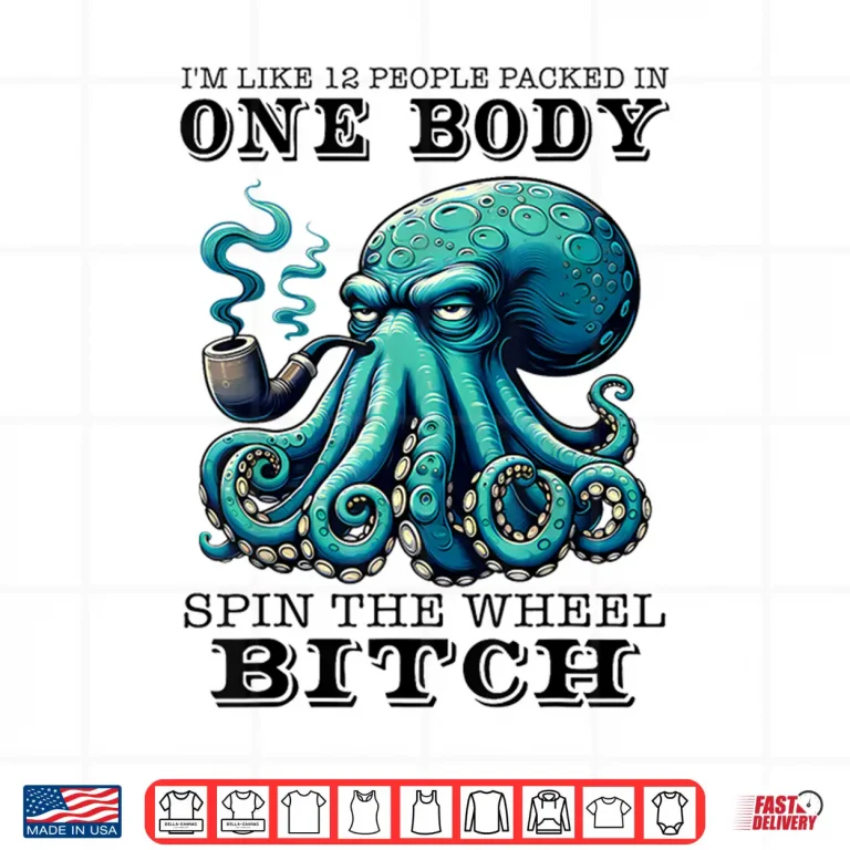 Design Im Like 12 People Packed In One Body Spin The Octopus Shirt