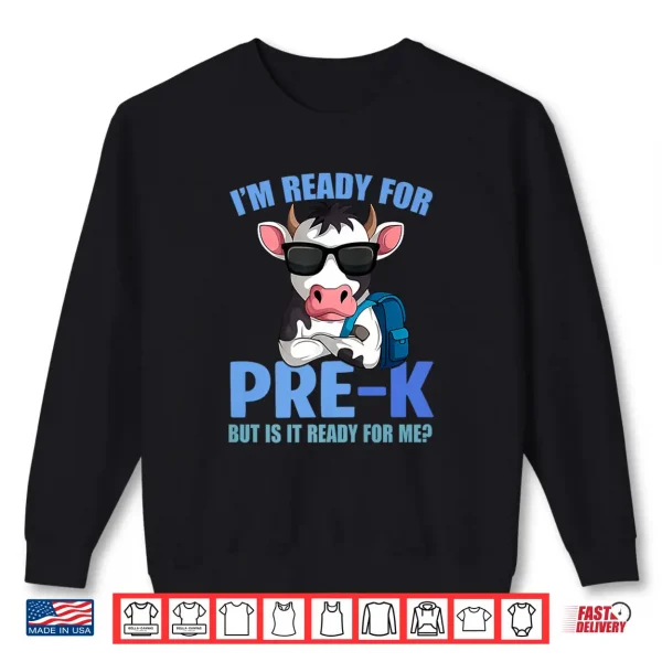 Sweatshirt Im Ready For Pre K Funny Cow Lover Back To School Teacher Shirt