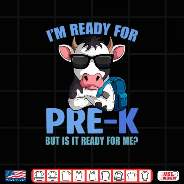 Design Im Ready For Pre K Funny Cow Lover Back To School Teacher Shirt