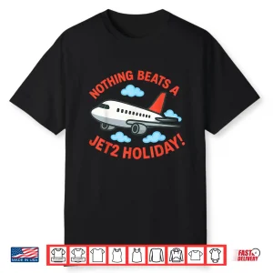 Nothing Beats A Jet2 Holiday Shirt