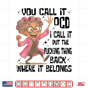 Design You Call It OCD I Call It Put The Fcking Thing Back Where It Shirt