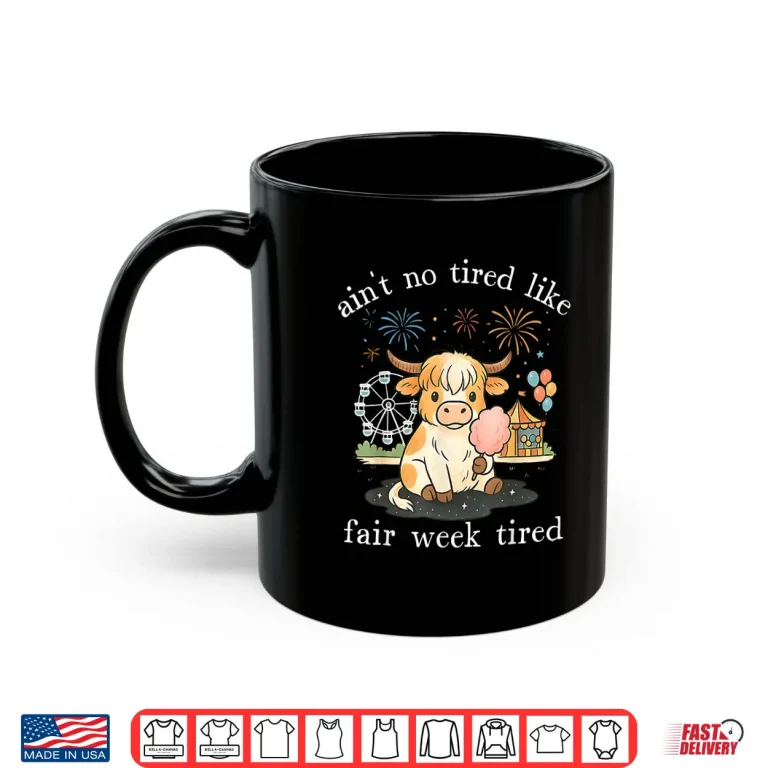 Mug Aint No Tired Like Fair Week Tired Highland Cow Shirt