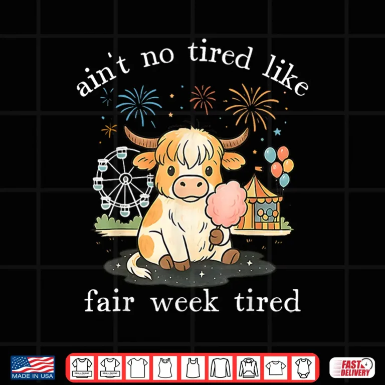 Design Aint No Tired Like Fair Week Tired Highland Cow Shirt