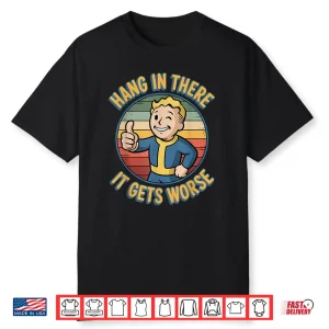 Hang In There It Gets Worse Humor Meme Shirt