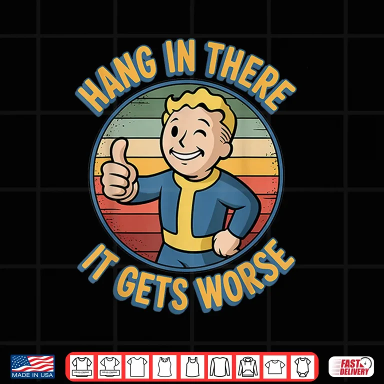 Design Hang In There It Gets Worse Humor Meme Shirt
