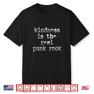 Kindness Is The Real Punk Rock Motivational Social Justice Shirt