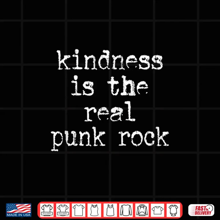 Design Kindness Is The Real Punk Rock Motivational Social Justice Shirt