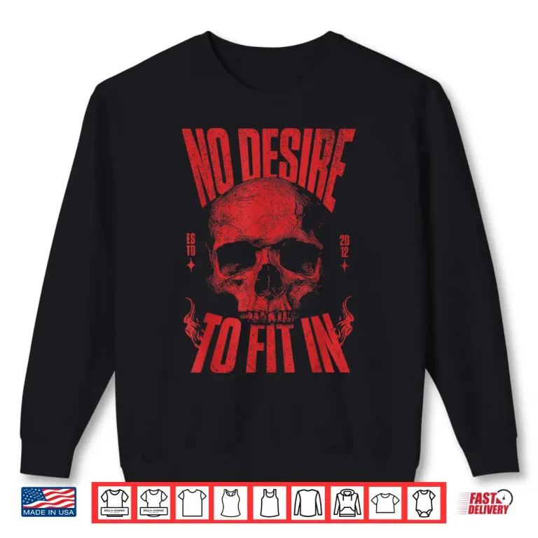 Sweatshirt No Desire To Fit In Skull Shirt