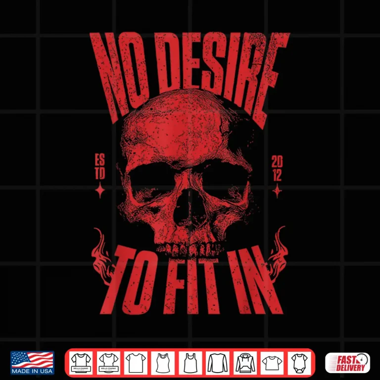Design No Desire To Fit In Skull Shirt