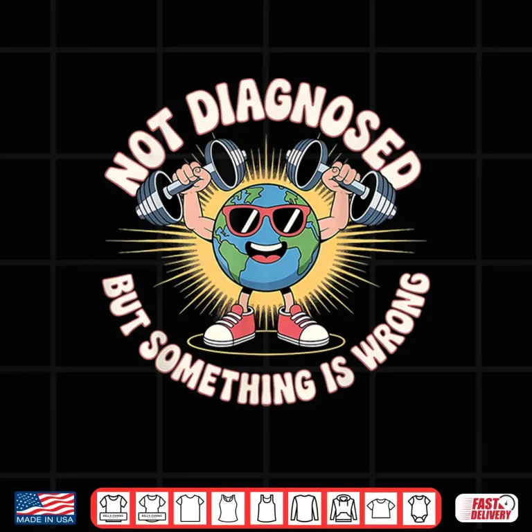 Design Not Diagnosed But Something Is Wrong Mental Health Earth Shirt 1