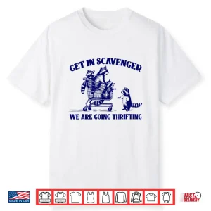 Raccoon Funny Get In Scavenger We’Re Going Thrifting Shirt