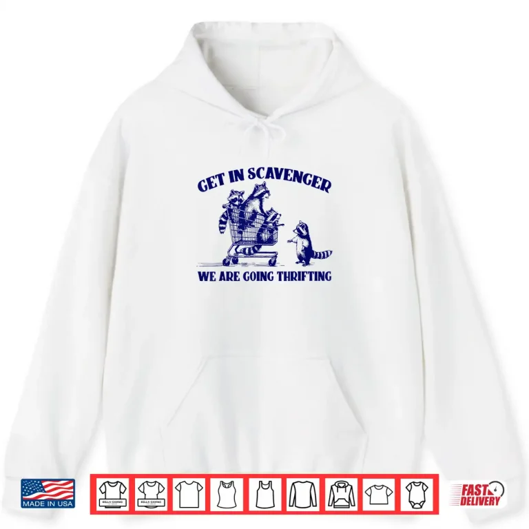 Hoodie Raccoon Funny Get In Scavenger Were Going Thrifting Shirt