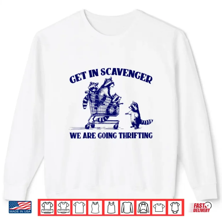 Sweatshirt Raccoon Funny Get In Scavenger Were Going Thrifting Shirt