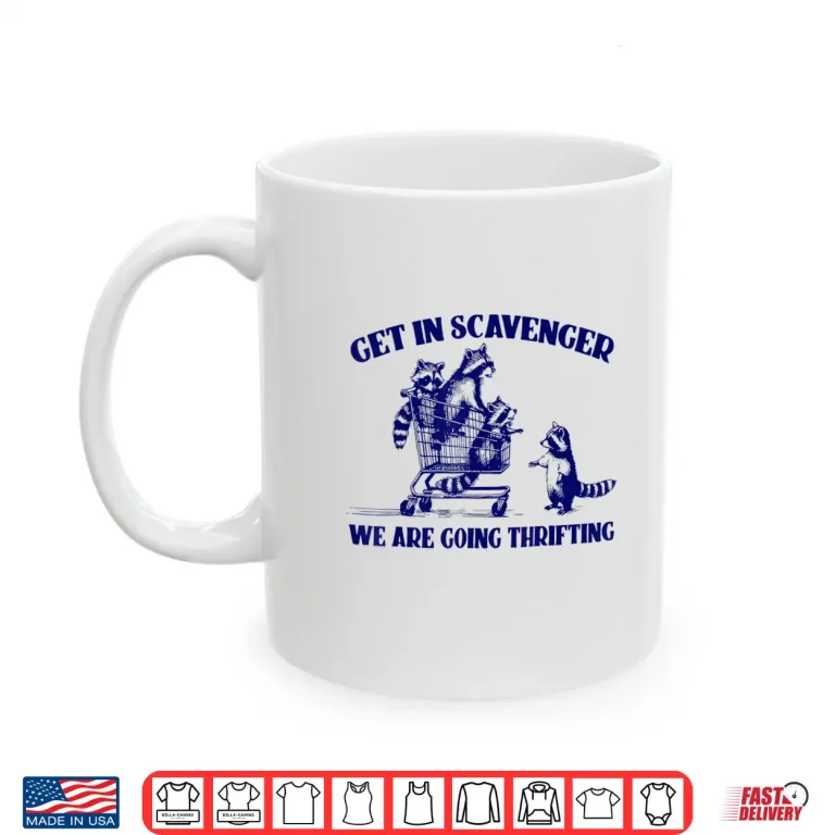 Mug Raccoon Funny Get In Scavenger Were Going Thrifting Shirt