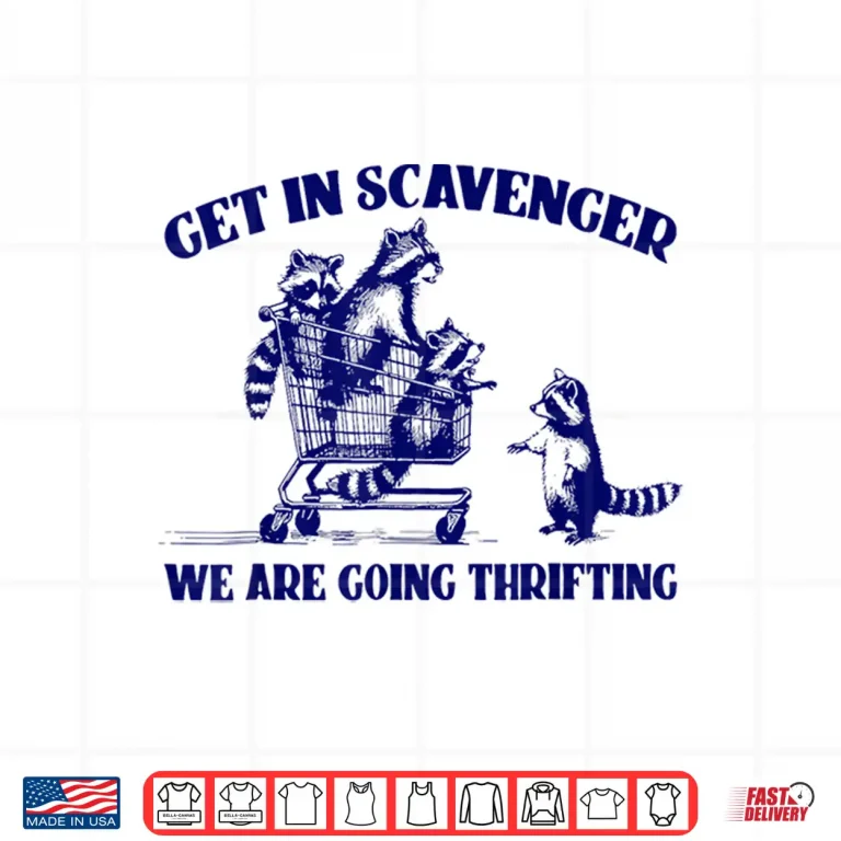 Design Raccoon Funny Get In Scavenger Were Going Thrifting Shirt