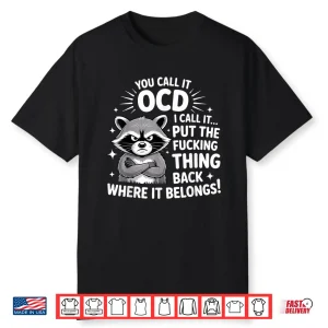 Raccoon You Call It Ocd I Call It Put The F’Cking Thing Back Shirt