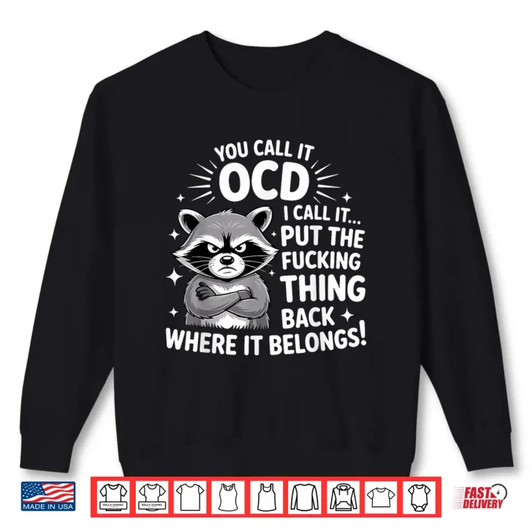 Sweatshirt Raccoon You Call It OCD I Call It Put The Fcking Thing Back Shirt