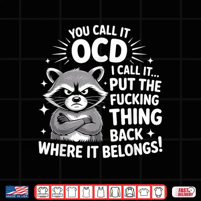 Design Raccoon You Call It OCD I Call It Put The Fcking Thing Back Shirt