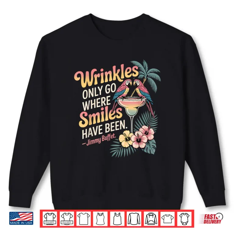 Sweatshirt Wrinkles Only Go Where Smiles Have Been Shirt 1