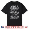 What If We Kissed Out Of Wedlock At The Coldplay Concert Shirt