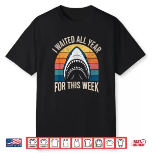 I Waited All Year For This Week Lover Ocean Wildlife Shark Shirt